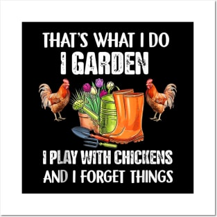 Thats What I Do I Garden I Play With Chickens Forget Things Posters and Art